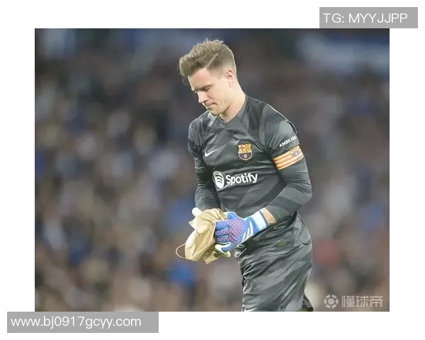 特尔施特根:从守门员到球队灵魂的华丽蜕变与传奇之路 特尔施特根:从守门员到球队灵魂的华丽蜕变与传奇之路